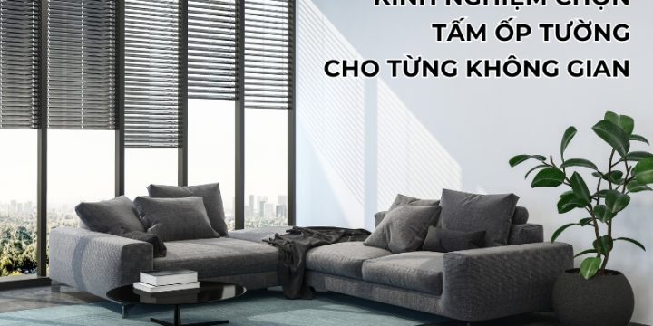 Kinh Nghiệm Chọn Tấm Ốp Tường Cho Từng Không Gian Đẹp Mắt Và Phù Hợp