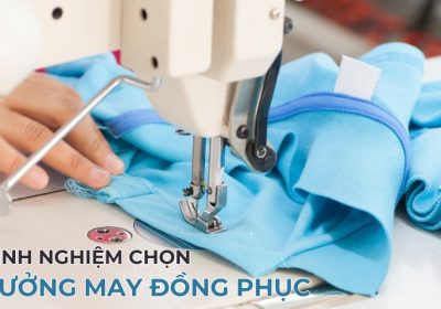 Bật Mí Kinh Nghiệm Chọn Xưởng May Đồng Phục Uy Tín, Chất Lượng