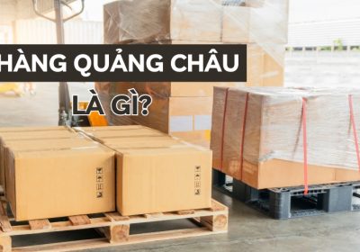 Hàng Quảng Châu Là Gì? Cách Nhập Hàng Quảng Châu Giá Rẻ Và Chất Lượng