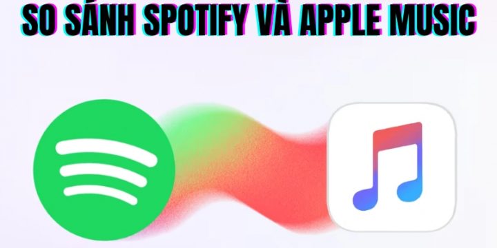 So Sánh Spotify Và Apple Music: Nền Tảng Phát Nhạc Nào Tốt Hơn?