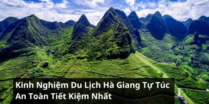 Bỏ Túi Kinh Nghiệm Du Lịch Hà Giang Tự Túc An Toàn, Tiết Kiệm