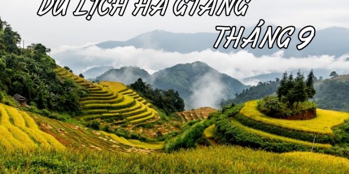 Kinh Nghiệm Du Lịch Hà Giang Tháng 9 Suôn Sẻ, Trọn Vẹn Chi Tiết Từ A-Z