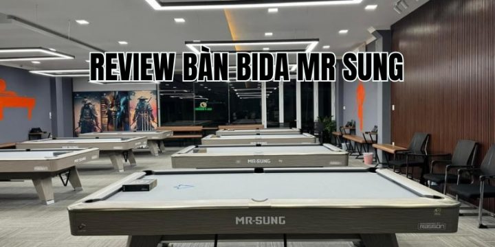 Review Bàn Bida Mr Sung: Thông Tin Cơ Bản Bàn Bi A Mr Sung