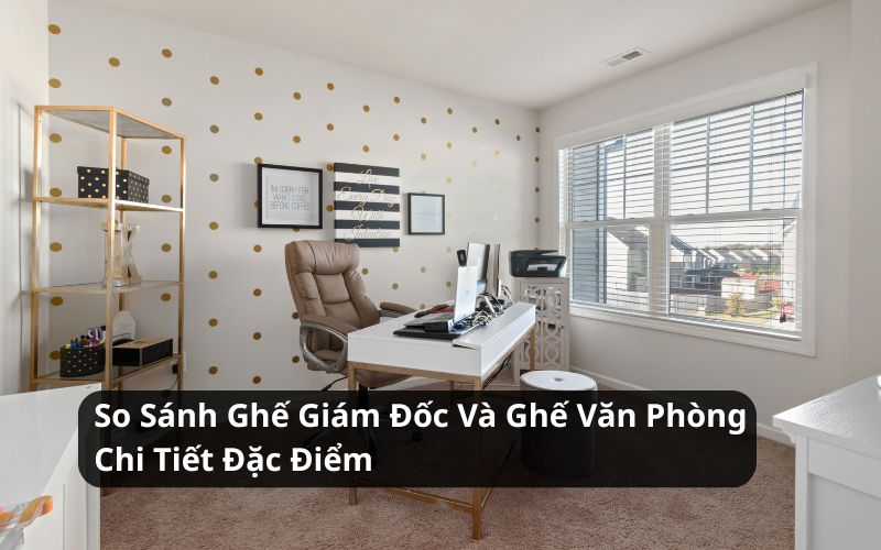 So Sánh Ghế Giám Đốc Và Ghế Văn Phòng Chi Tiết Đặc Điểm