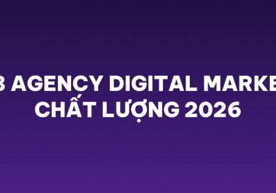 Top 8 agency Digital Marketing chất lượng 2026